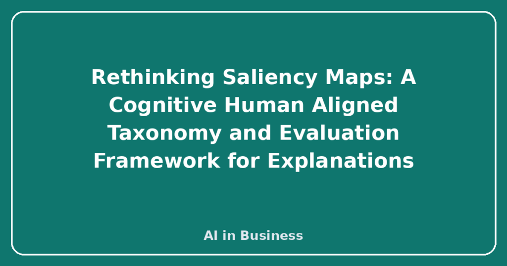 Rethinking Saliency Maps: A Cognitive Human Aligned Taxonomy and Evaluation Framework for Explanations
